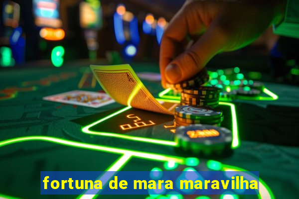 fortuna de mara maravilha